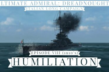 Humiliation - Episode 8 (1910's) - Italian Long Campaign