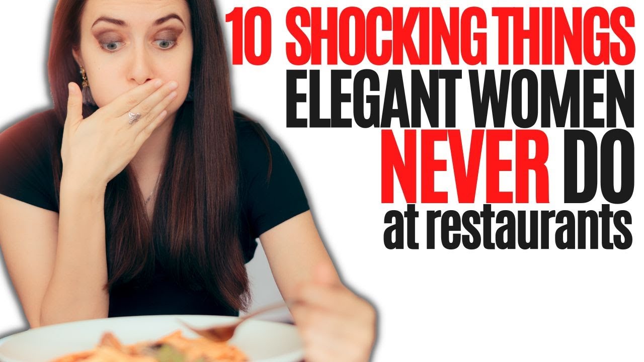 10 Shocking Things Elegant Women Never Do At Restaurants 10 Shocking Things Elegant Women Never Do At Restaurants
