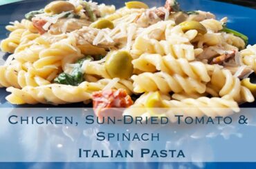 Chicken, Sun-Dried Tomato & Spinach Italian Pasta Recipe | Creamy and Tasty!