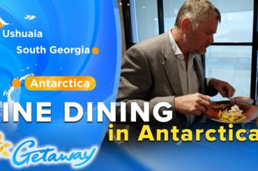 Exquisite fine dining in beautiful Antarctica | Getaway