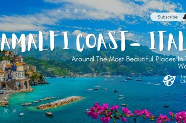 Amalfi Coast -  Italy  Best Travel Destinations