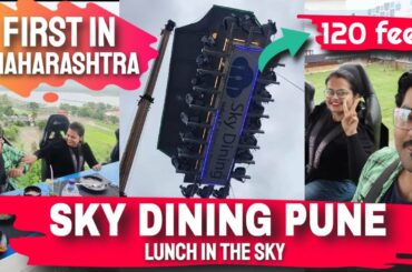 Sky Dining in Pune || Maharashtra's 1st Sky Dining || 120 Feet Ki Height Me Lunch #siddydash