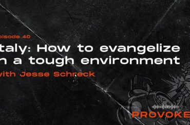 Provoked: Italy - How to Evangelize in a Tough Environment