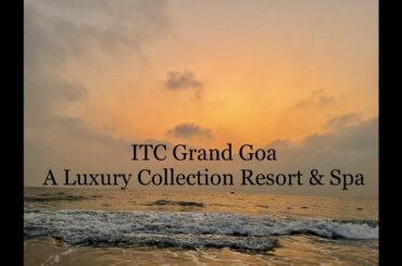 ITC Grand Goa, Resort & Spa | Best Resort in South Goa | Arossim Beach | Our Review