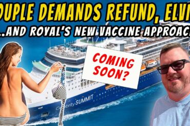 COUPLE SEEKS CRUISE REFUND, ROYAL TALKS UNVACCINATED CRUISERS, KING CRUISES RETURN - CRUISE NEWS