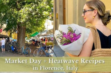 Market Day + Heatwave Recipes in Florence, Italy