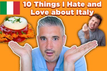 10 Things I HATE and LOVE about Living in ITALY