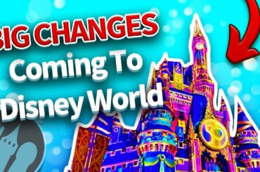 BIG CHANGES Coming To Disney World
