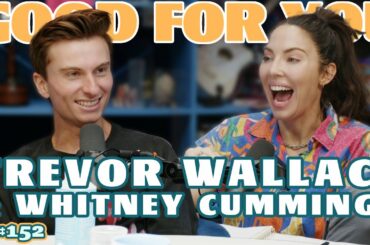 TREVOR WALLACE | Good For You Podcast with Whitney Cummings | EP 152