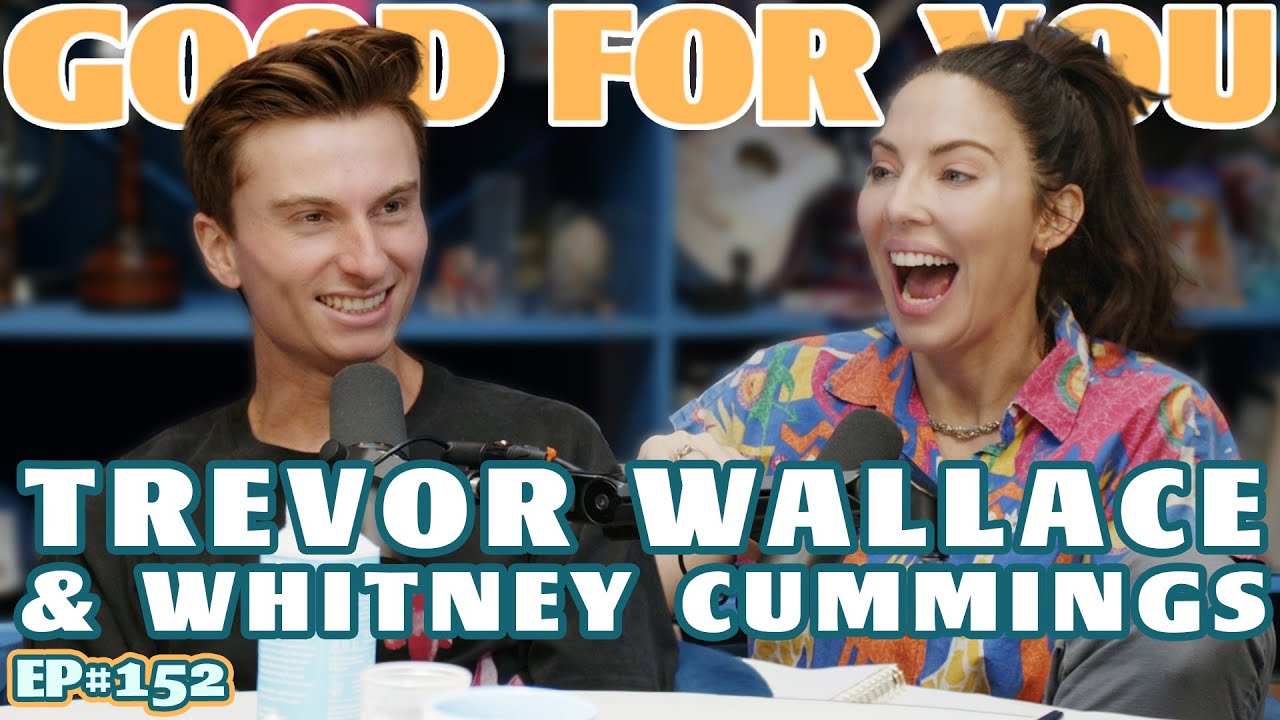 TREVOR WALLACE | Good For You Podcast with Whitney Cummings | EP 152 TREVOR WALLACE | Good For You Podcast with Whitney Cummings | EP 152