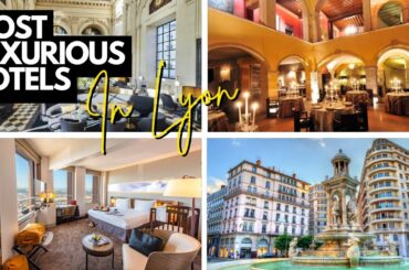 Inside the 10 Most Luxurious Hotels in Lyon