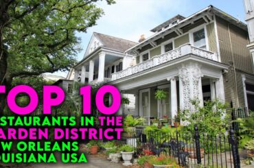 Top 10 Restaurants in the The Garden District, New Orleans, Louisiana USA