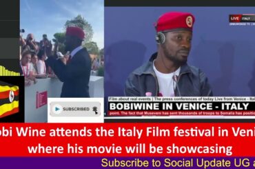 Bobi Wine attends Italy Film Festival, where his movie will be showcasing