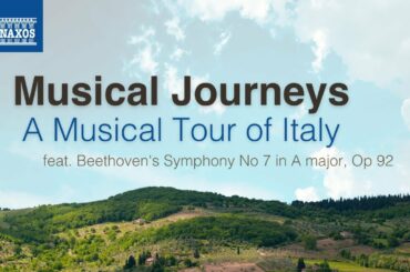 Musical Journeys | Italy (Beethoven: Symphony No 7 in A major, Op 92)
