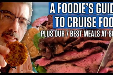 A Foodie's Guide To Cruise Food. PLUS Our 7 Best Meals At Sea!