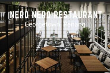 Nero Nero Penang | New Italian Restaurant in Penang 2022