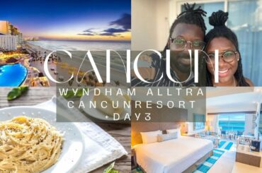 Wyndham Alltra Cancun  | All-inclusive | DAY 3 + Italian Restaurant Food Tour + Beach Day Baecation