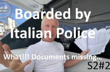 S2#25. Boarded by Italian Police - What!!! Missing Documents....