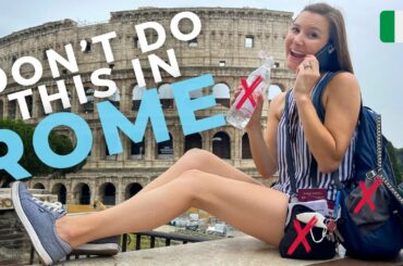 15 Tourist Mistakes to Avoid in ROME, ITALY | Things To Know Before You Visit Rome