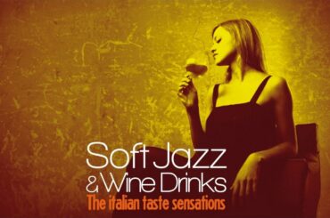 Top Acid Jazz, Lounge and Bossa - Soft Jazz and Wine Drinks (The Italian Taste Sensation)