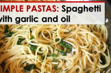 Simple Pastas: Spaghetti with Garlic and Oil