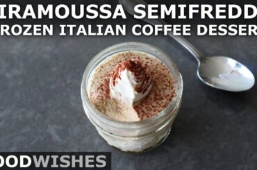 Tiramoussa Semifreddo - Frozen Italian Coffee Dessert - Food Wishes