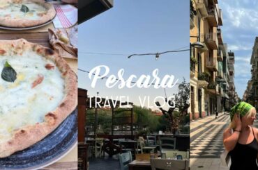 ITALY TRAVEL VLOG | PESCARA | lots of exploring & eating !