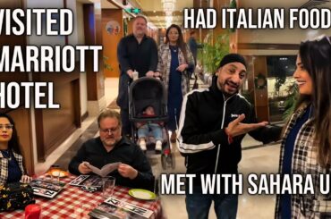 Visited Marriott hotel had Italian food | Met with Sahara UK |