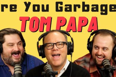 Are You Garbage Comedy Podcast: Tom Papa!