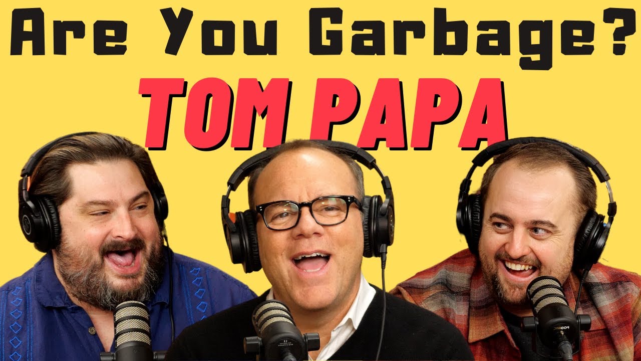 Are You Garbage Comedy Podcast: Tom Papa! Are You Garbage Comedy Podcast: Tom Papa!