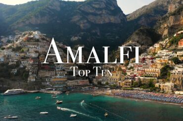 Top 10 Places On The Amalfi Coast - 4K Travel Guide