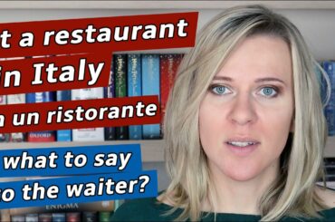 At a restaurant in Italy. What to say to the waiter?