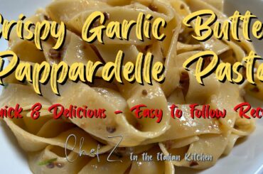 CRISPY GARLIC BUTTER PAPPARDELLE PASTA - CHEF Z In the Italian Kitchen