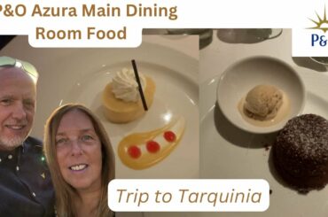 P&O Azura Main Dining Room Food & Tarquinia Tour ( docked in  Civitavecchia )