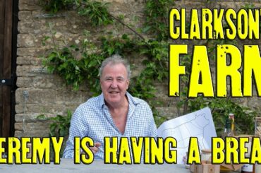 Clarkson's Farm - Jeremy is Having a Break
