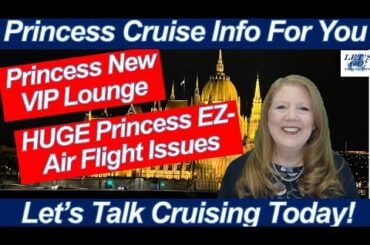 CRUISE NEWS! PRINCESS NEW VIP LOUNGE & HUGE EZAIR PROBLEMS OUR DAY IN SALZBURG AVALON WATERWAYS