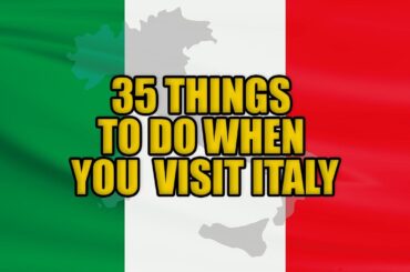 Discover the Magic of Italy: Top 35 Things to Do When You Visit Italy!