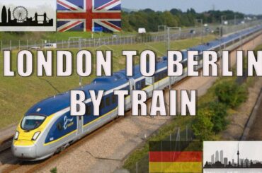 LONDON TO BERLIN BY TRAIN | A Travelogue and Guide