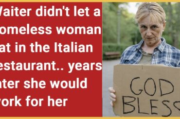 Waiter didn't let a homeless woman eat in the Italian restaurant, years later she would work for her