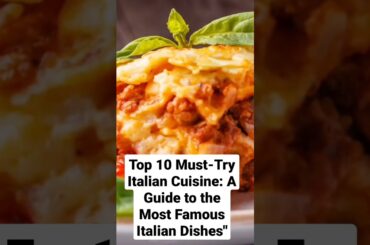 Top 10 Must-Try Italian Cuisine: A Guide to the Most Famous Italian Dishes"