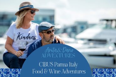 How Is a Food & Wine Event and What You Need To Know - Parma Italy CIBUS | Anita & Dario Adventures