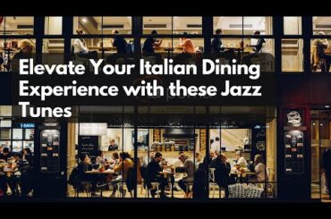 Elevate Your Italian Dining Experience with these Jazz Tunes | Restaurant Rhythms