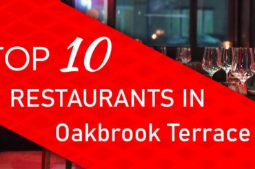 Top 10 best Restaurants in Oakbrook Terrace, Illinois