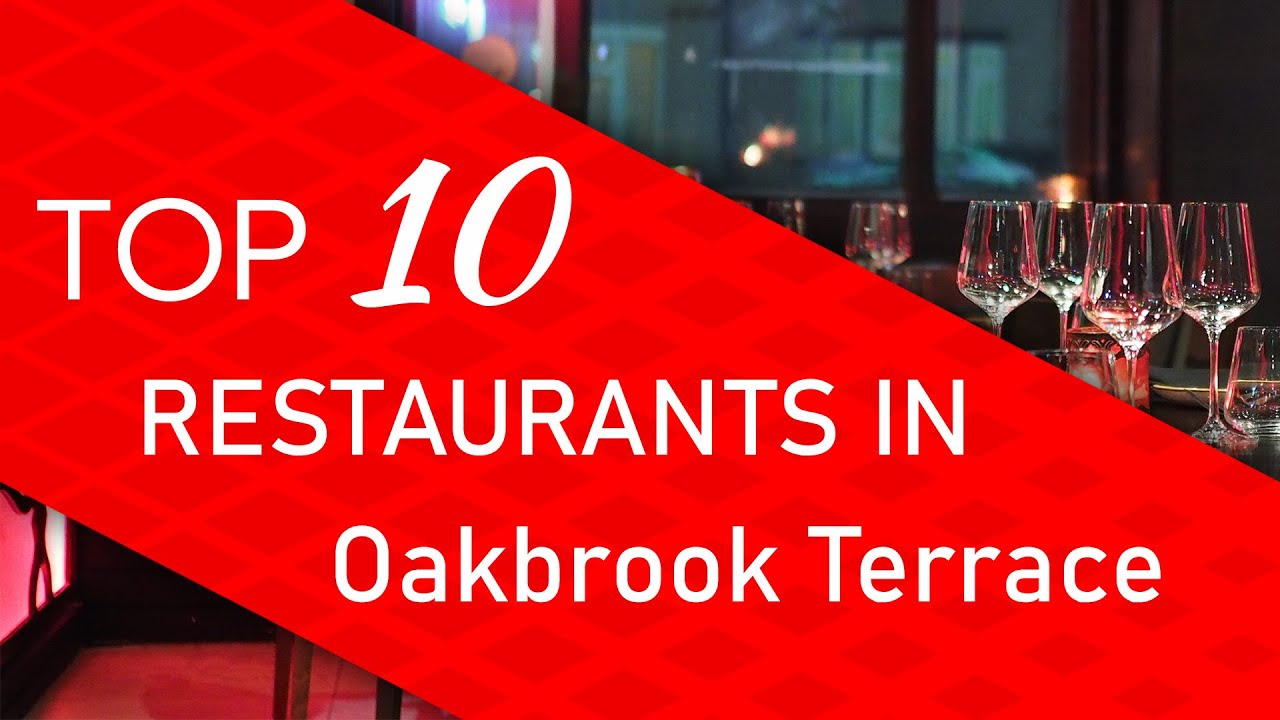 Top 10 best Restaurants in Oakbrook Terrace, Illinois Top 10 best Restaurants in Oakbrook Terrace, Illinois