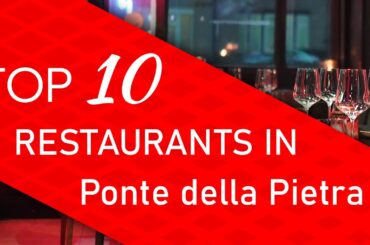 Top 10 best Restaurants in Ponte della Pietra, Italy