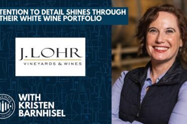 Attention to Detail Shines Through Their White Wine Portfolio w/ Kristen Barnishel of J. Lohr Winery