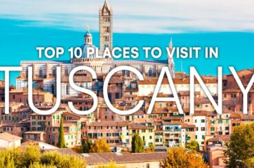 10 Most Beautiful Places to Visit in Tuscany Italy | Tuscany Travel Guide