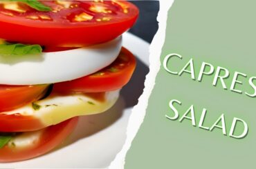 Caprese Salad: The Classic Italian Dish You Need in Your Life