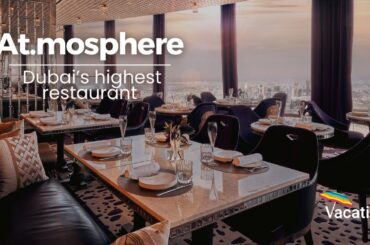 The Highest Altitude Restaurant - At.mosphere | Dubai Travel Guide