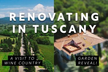 Renovating in Tuscany: Escaping to Wine Country, Construction Progress, and Guest Prep
